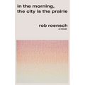 In the Morning, the City Is the Prairie - Paperback