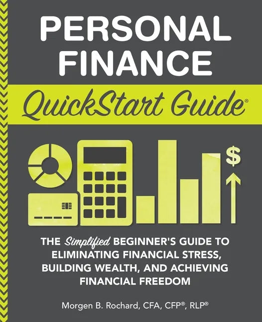 Personal Finance QuickStart Guide: The Simplified Beginner's Guide to Eliminating Financial Stress, Building Wealth, and Achieving Financial Freedom - Paperback