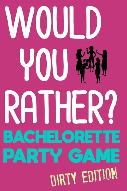 Would You Rather?: Bachelorette Party Game - Dirty Edition - Paperback