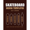 Skateboard Design Templates Sketchbook: An Activity Book for Creative Kids, Teens, and Adults to draw on and create your own Skateboard - Paperback