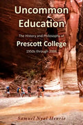 Uncommon Education: The History and Philosophy of Prescott College, 1950s through 2006 - Paperback