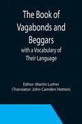 The Book of Vagabonds and Beggars, with a Vocabulary of Their Language - Paperback
