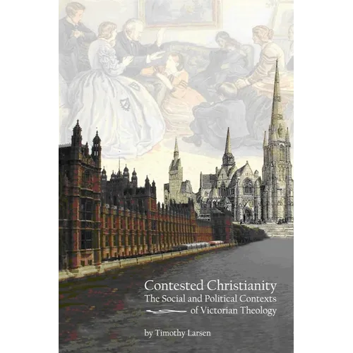 Contested Christianity: The Political and Social Contexts of Victorian Theology - Paperback