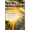 Paradise Road: Jack Kerouac's Lost Highway and My Search for America - Hardcover