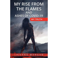 My Rise from the Flames and Ashes of Covid-19: My Truth - Paperback