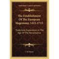 The Establishment Of The European Hegemony, 1415-1715: Trade And Exploration In The Age Of The Renaissance - Paperback