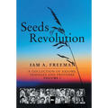 Seeds of Revolution: A Collection of Axioms, Passages and Proverbs, Volume 1 - Hardcover