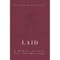 Laid: A Memoir of Love, Sex, and Marriage - Paperback