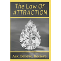 The Law Of Attraction: Ask, Believe, Receive - Paperback