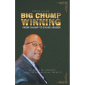 Big Chump Winning: From Chump to Cause Leader: 28 Years of Freedom from the Homosexual Identity - Paperback