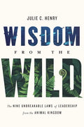 Wisdom from the Wild: The Nine Unbreakable Laws of Leadership from the Animal Kingdom - Hardcover