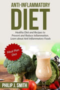 Anti-Inflammatory Diet: Healthy Diet and Recipes to Prevent and Reduce Inflammation. Learn about Anti Inflammatory Foods. Meal Plan Diet - Paperback