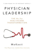 Physician Leadership: The Rx for Healthcare Transformation - Paperback