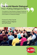 The World Needs Dialogue! Four: Putting Dialogue to Work - Hardcover