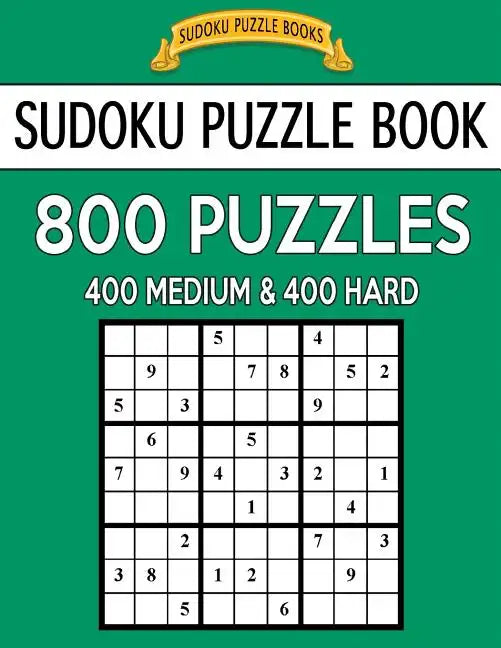Sudoku Puzzle Book, 800 Puzzles, 400 Medium and 400 Hard: Improve Your Game With This Two Level Book - Paperback