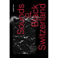 Sounds of Black Switzerland: Blackness, Music, and Unthought Voices - Hardcover