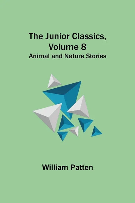 The Junior Classics, Volume 8: Animal and Nature Stories - Paperback