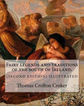 Fairy legends and traditions of the south of Ireland. (SECOND EDITION) ILLUSTRATED: By: Thomas Crofton Croker - Paperback
