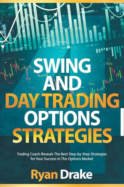 Swing and Day Trading Options Strategies: Trading Coach Reveals The Best Step-by-Step Strategies for Your Success in The Options Market - Paperback