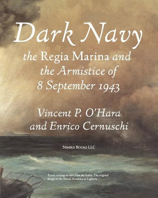 Dark Navy: The Italian Regia Marina and the Armistice of 8 September 1943 - Paperback