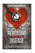 Reversing heart disease: The truth about reversing and preventing heart diseases revealed(scientific approach) - Paperback
