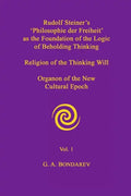 Rudolf Steiner's 'Philosophie der Freiheit' as the Foundation of the Logic of Beholding Thinking. Religion of the Thinking Will. Organon of the New Cu - Paperback