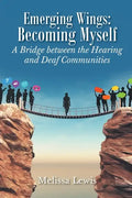 Emerging Wings: Becoming Myself: A Bridge between the Hearing and Deaf Communities - Paperback