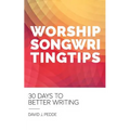 Worship Songwriting Tips: 30 Days to Better Writing - Paperback