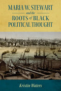 Maria W. Stewart and the Roots of Black Political Thought - Paperback