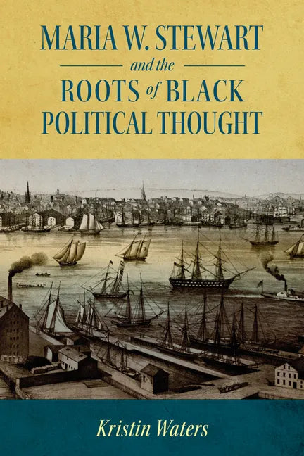 Maria W. Stewart and the Roots of Black Political Thought - Paperback