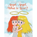 Angel, Angel, What is Love? - Hardcover