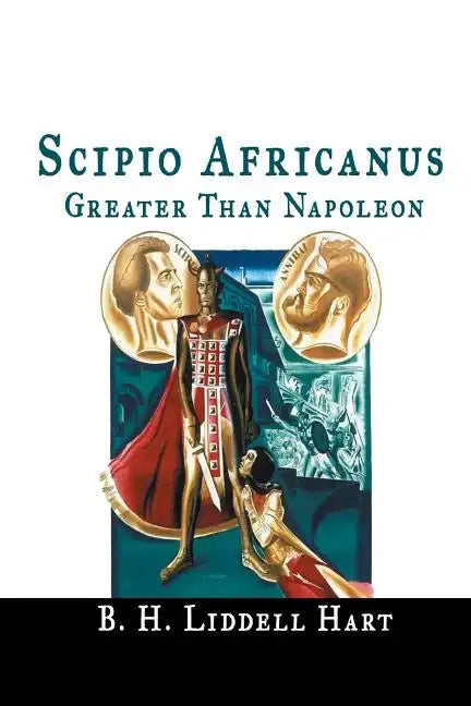 Scipio Africanus: Greater Than Napoleon - Paperback