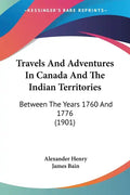 Travels and Adventures in Canada and the Indian Territories: Between the Years 1760 and 1776 (1901) - Paperback