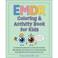 EMDR Coloring & Activity Book for Kids: An Interactive Resource to Help Kids Process Big Feelings, Get Unstuck from Tricky Memories, and Make Room for - Paperback