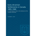 Early Ukrainian Settlements in Canada 1895-1900: Dr. Josef Oleskow's Role in the Settlement of the Canadian Northwest - Paperback