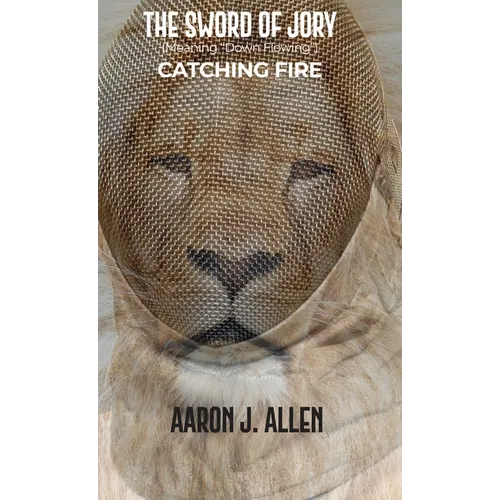 The Sword of Jory (Meaning "Down Flowing"): Catching Fire - Hardcover