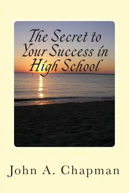 The Secret to Your Success in High School - Paperback