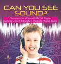 Can You See Sound? Characteristics of Sound ABCs of Physics General Science 3rd Grade Children's Physics Books - Hardcover