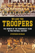 We Are the Troopers: The Women of the Winningest Team in Pro Football History - Hardcover