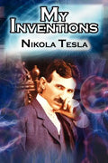 My Inventions: The Autobiography of Inventor Nikola Tesla from the Pages of Electrical Experimenter - Paperback