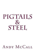 Pigtails & Steel - Paperback