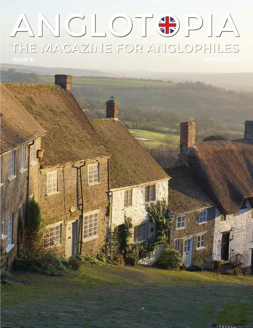 Anglotopia Magazine - Issue #1 - Churchill, Wentworth Woodhouse, Dorset, George II, and More!: The Anglophile Magazine - Paperback