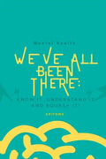 Mental Health: WE'VE ALL BEEN THERE BEFORE: Know it, understand it and squash it! - Paperback