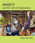 Anxiety and the Gift of Imagination: A new model for helping parents and children manage anxiety - Paperback
