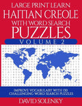Large Print Learn Haitian Creole with Word Search Puzzles Volume 2: Learn Haitian Creole Language Vocabulary with 130 Challenging Bilingual Word Find - Paperback
