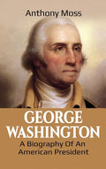 George Washington: A Biography of an American President - Hardcover