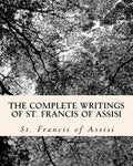 The Complete Writings of St. Francis of Assisi: with Biography - Paperback