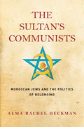 The Sultan's Communists: Moroccan Jews and the Politics of Belonging - Hardcover