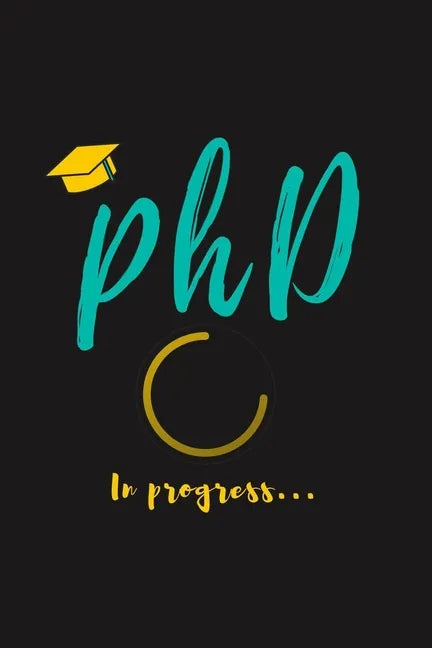 PhD in Progress...: For Phd Degree & Dissertation Defense Fans - Funny gift idea For Graduation and PhD Students - Quotes About Graduation - Paperback