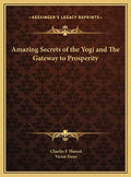 Amazing Secrets of the Yogi and The Gateway to Prosperity - Hardcover